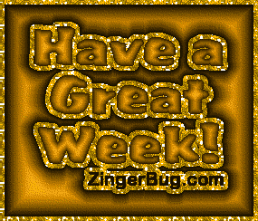 Another week image: (have_a_great_week_gold_gradient2) for MySpace from ZingerBug.com