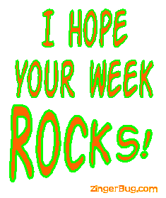Another week image: (hope_your_week_rocks_blink) for MySpace from ZingerBug.com